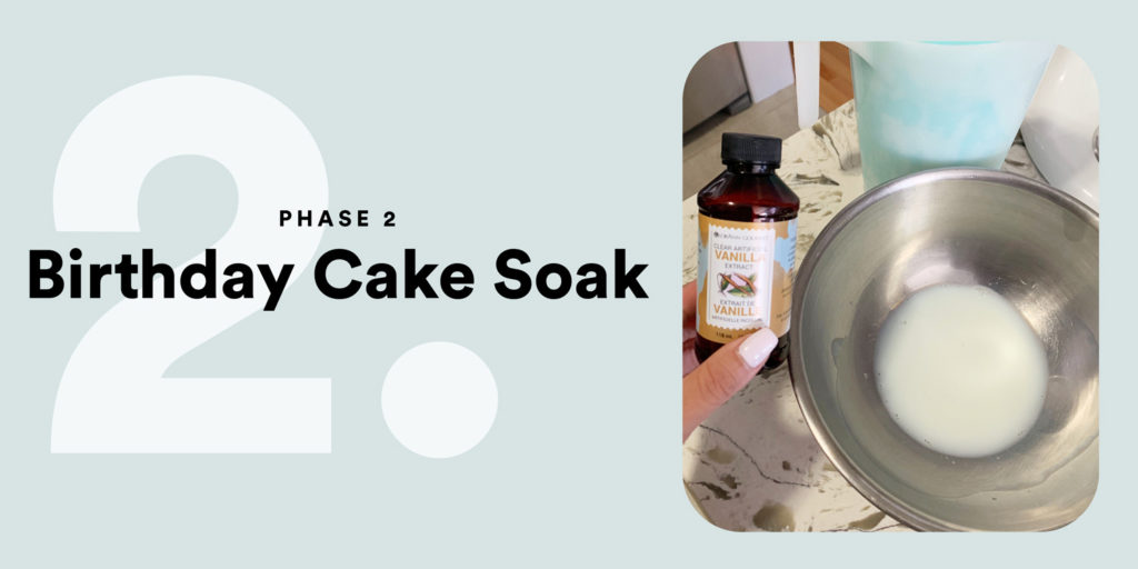 PHASE 2 – Birthday Cake Soak